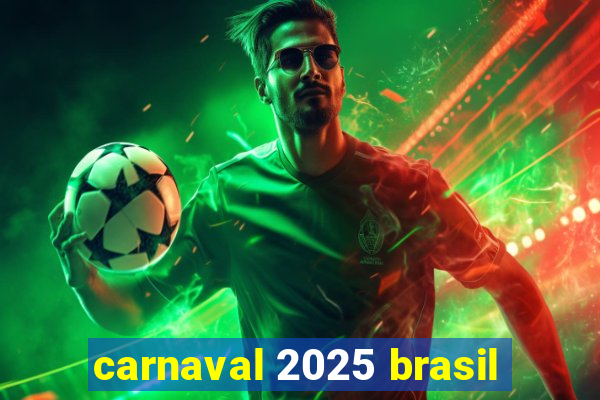 carnaval 2025 brasil